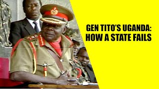 GEN TITO’S UGANDA: HOW A STATE FAILS