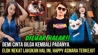 BIKIN SYOK- Elok Nekat Lakukan Hal Di Luar Nalar Demi Cinta Gilga Kembali, Happy A Tak Menyangka