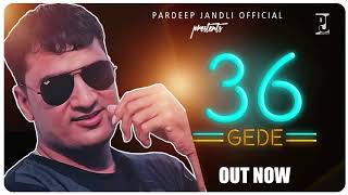 36 Gede | 36 गेडे | High Bolt ka krnant tera | Pardeep jandli Official | K2 Haryanvi New Songs 2020