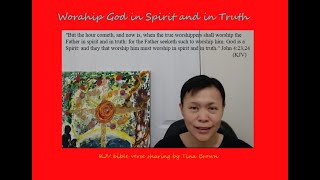 John 4 vs 23, 24 , Worship God in Spirit and in Truth, by Tina Brown.