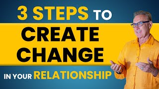 3 Steps to Create Change In Your Relationship | Dr. David Hawkins