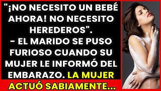 No necesito un bebé ahora! No necesito herederos - El marido se puso furioso cuando su mujer le dijo