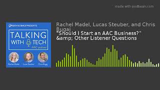 "Should I Start an AAC Business?" & Other Listener Questions