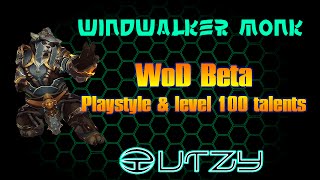 Windwalker Monk Warlords of Draenor Beta - Playstyle & level 100 talents