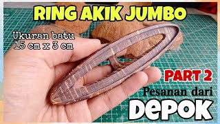 Pemesan dari Depok Ingin dibuatkan ring akik dengan ukuran super jumbo || Part.2