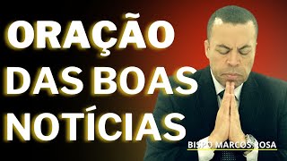 ORAÇÃO PODEROSA DAS BOAS NOTÍCIAS | DIA 15 DE AGOSTO.@BispoMarcosRosa