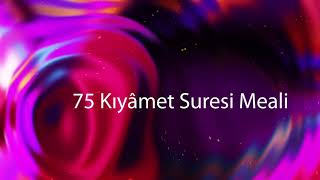 75 - Kıyâmet Suresi Meali