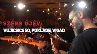 Szerb Újév: Vujicsics 50, Poklade, ViGaD