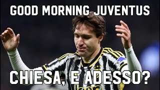 CHIESA, E ADESSO? - GOOD MORNING JUVENTUS