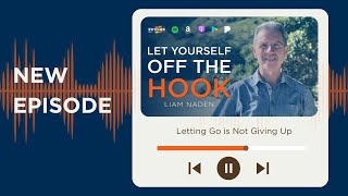 Letting Go is Not Giving Up (Ep. 24)