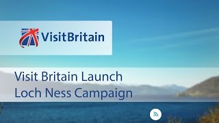 Visit Britain Launch Loch Ness Campaign