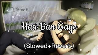 Hasi Ban Gaye - Slowed+Reverb | S-R Official