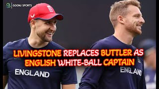 LIVINGSTONE REPLACES BUTTLER AS ENGLISH WHITE-BALL CAPTAIN | Goonj Sports