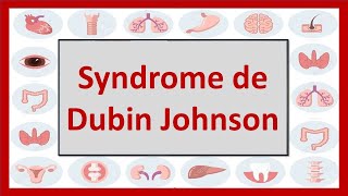 🔴(hépatologie) SYNDROME DE DUBIN-JOHNSON (DUBIN-JOHNSON SYNDROM)