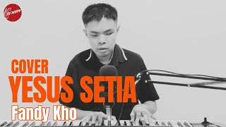 YESUS SETIA - FANDY KHO (COVER)