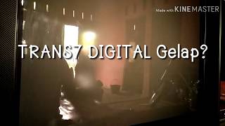 TRANS7 DIGITAL Gelap?