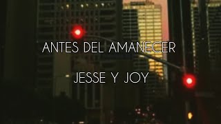 ANTES DEL AMANECER JESSE Y JOY ( NUEVA CANCIÓN ) / LETRA