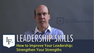 How to Improve Your Leadership: Strengthen Your Strengths