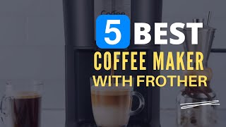 ⭕ Top 5 Best Coffee Maker with Frother 2024 [Review and Guide]