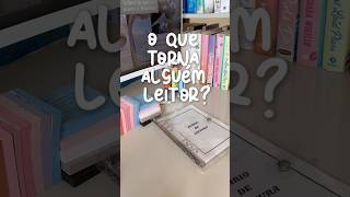 O que torna alguém leitor? #booktube