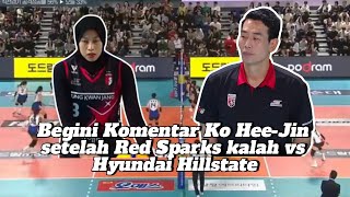 Komentar Ko Hee-Jin setelah Red Sparks kalah dari Hyundai Hillstate