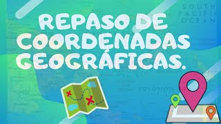 Repaso de las coordenadas geográficas