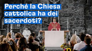 Perché la Chiesa cattolica ha dei sacerdoti?