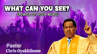 WHAT CAN YOU SEE? | the power of your mind at work - Pastor Chris Oyakhilome