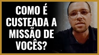 COMO É CUSTEADA A MISSÃO DE VOCÊS?