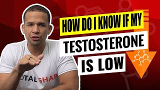 How Do I Know If My Testosterone Is Low?