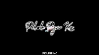 Pehale Pyar Ka Pahela Gam whatsapp status | Pehale Pyar Ka Pahela Gam Black Screen status | DK edit