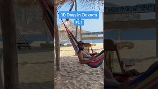 10 Days in Oaxaca Pt. 1 🇲🇽#mexico #oaxaca #shorts #travel #paradise #spanish #salsa #beach #fyp