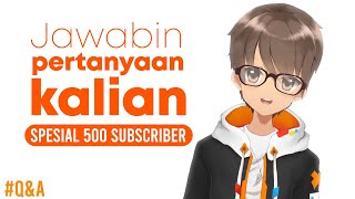 Q&A SPESIAL 500 SUBS - Menjawab Pertanyaan Kalian 【VTUBER INDONESIA】