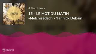 15 - LE MOT DU MATIN -Melchisédech - Yannick Debain