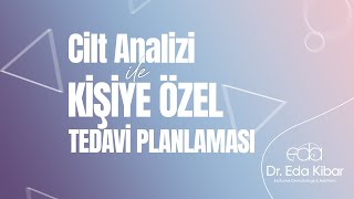 Cilt Analizi İle Kişiye Özel Tedavi Planlaması