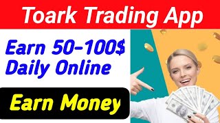 Earn 50$-500$ Daily From Toark Trading App 2023 | Earn Money Online | Earn Usdt | Make Money in UAE