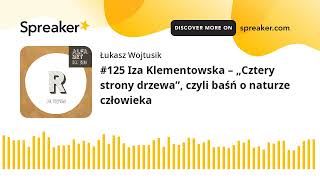 #125 Iza Klementowska – „Cztery strony drzewa”, czyli baśń o naturze człowieka