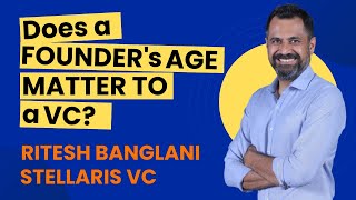 Does age matter in entrepreneurship? Conversation with Ritesh Banglani, Stellaris Venture Partners