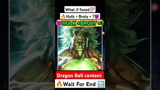 🔥Hulk + Broly = ?😈 What If Fuzed💯 #anime #shorts #dbz #dbs #dragonball #shorts #goku #Comic #jjk