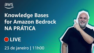 Knowledge Bases for Amazon Bedrock NA PRÁTICA