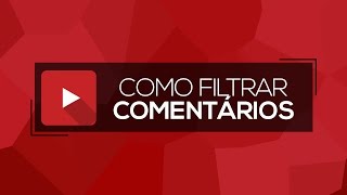 Como FILTRAR comentários ofensivos e/ou maldosos!