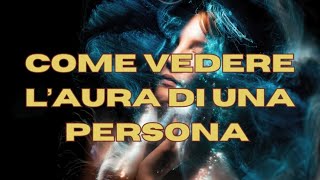 Come vedere aura di se stessi e delle persone?