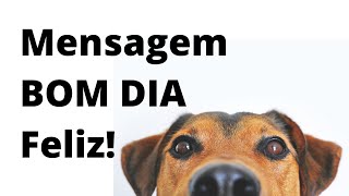 Mensagem de Bom Dia Feliz