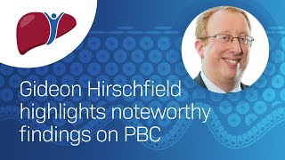 Gideon Hirschfield highlights noteworthy findings on Primary Biliary Cholangitis (PBC)