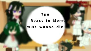 🍙Tpn react to Meme miss wanna die🍙 (Tpn x Demon slayer My au) Noremma? Rayemma?