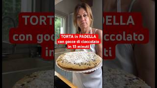 TORTA in PADELLA con gocce di cioccolato in 15 minuti #shorts #pie #torta