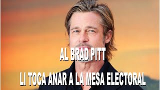 AL BRAD PITT LI TOCA ANAR A LA MESA ELECTORAL