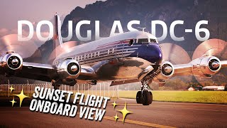 DOUGLAS DC-6 ✨SUNSET FLIGHT✨ FULL FLIGHT (TAKE-OFF + LANDING) 4K PURE ENGINE SOUND