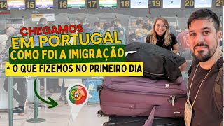 CHEGAMOS em PORTUGAL + IMIGRAÇÃO + PRIMEIRO DIA em PORTUGAL