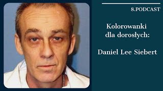 #8podcast Kolorowanki dla dorosłych:Daniel Lee Siebert